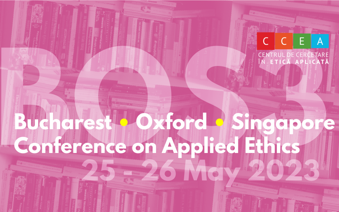 BOS3: Bucharest – Oxford – Singapore Conference on Applied Ethics – 25-26 mai 2023