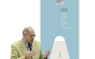 Lansare de carte: CÂȚIVA OAMENI REALI ȘI FAPTELE LOR FANTASTICE, autor: Valentin Mureșan