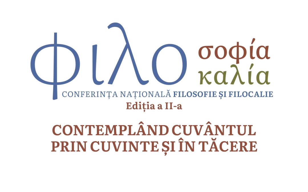 Conferinţa națională Filosofie și Filocalie, ediția a II-a, cu tema „Contemplând Cuvântul prin cuvinte și în tăcere” – 27-28 martie 2025