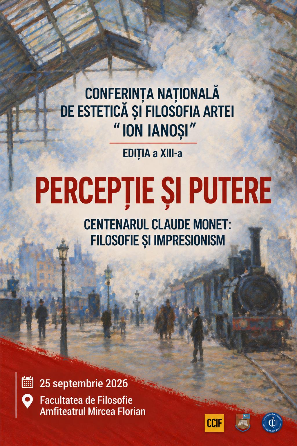 CONFERINȚA NAȚIONALĂ DE ESTETICĂ ȘI FILOSOFIA ARTEI „ION IANOȘI”: PERCEPȚIE ȘI PUTERE. EDIȚIA A XIII-A: Centenarul Claude Monet: filosofie și impresionism – 25 septembrie 2026