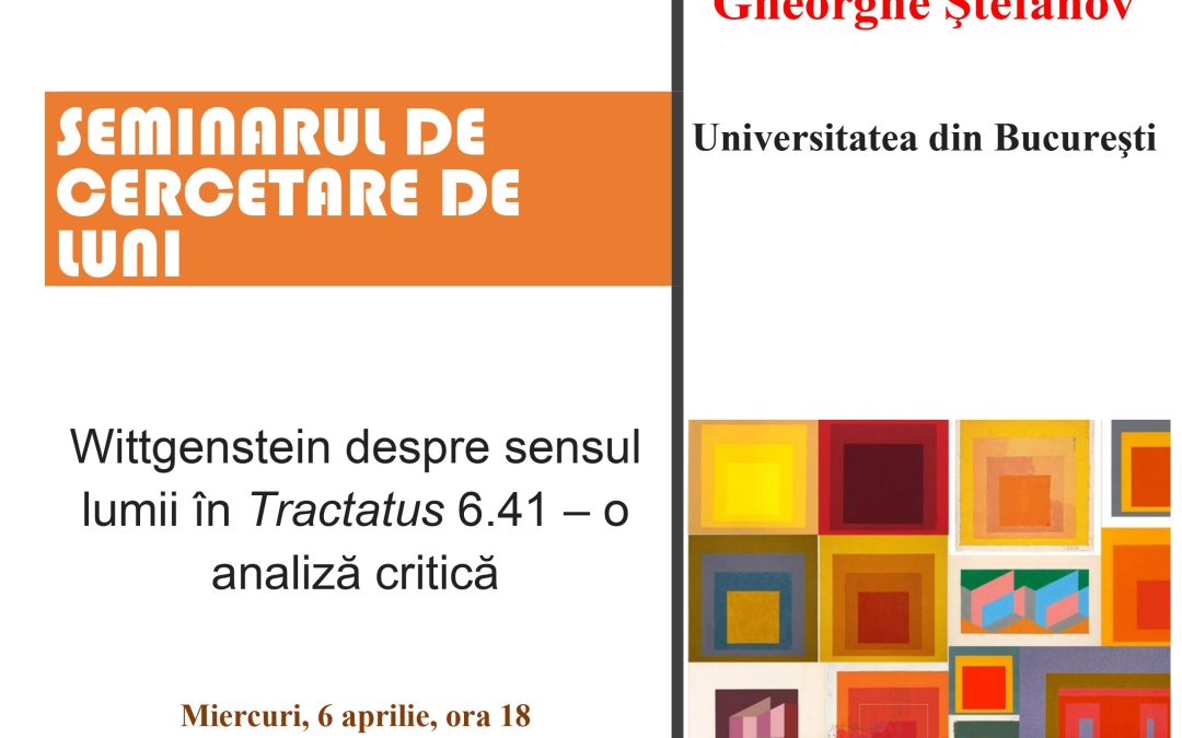 Seminar cercetare DFT ‘Wittgenstein despre sensul lumii în Tractatus 6.41 – o analiză critică’