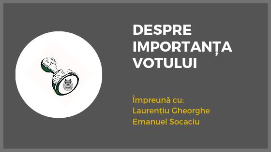 Despre „Importanța votului” cu Laurențiu Gheorghe și Emanuel Socaciu