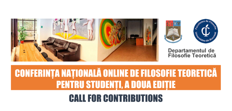 CALL FOR CONTRIBUTIONS: CONFERINȚA NAȚIONALĂ ONLINE DE FILOSOFIE TEORETICĂ PENTRU STUDENȚI, A DOUA EDIȚIE