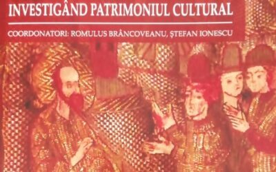 A apărut volumul „Investigând patrimoniul cultural” – editori Romulus Brâncoveanu, Ştefan Ionescu