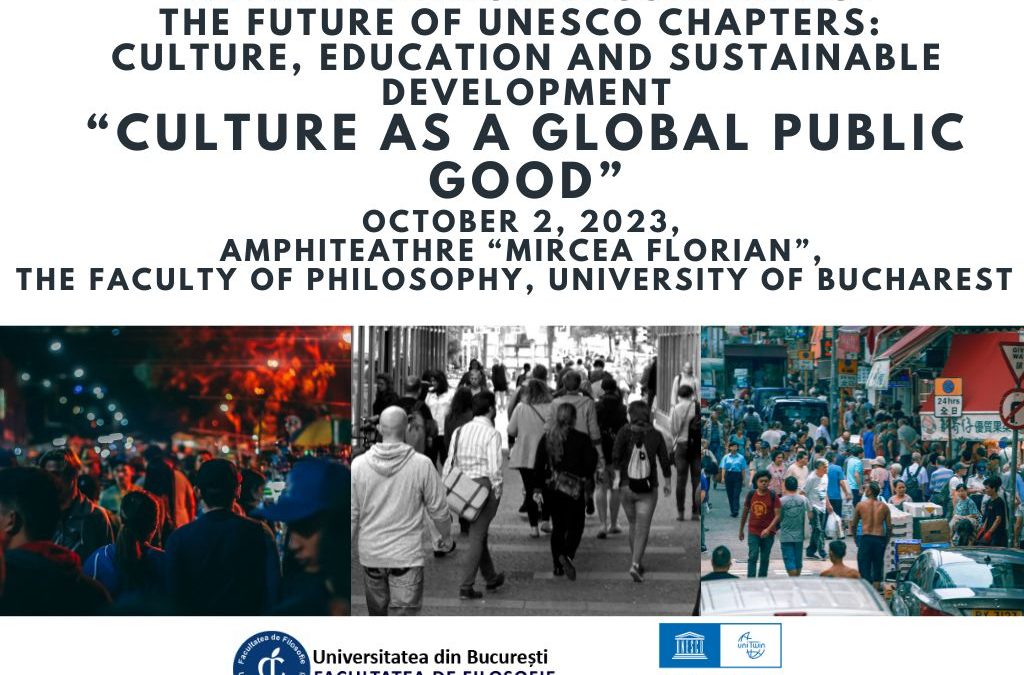 Detailed conference programme available: The International Conference – The Future of UNESCO Chapters: Culture, Education and Sustainable Development. The first edition: Culture as a Global Public Good