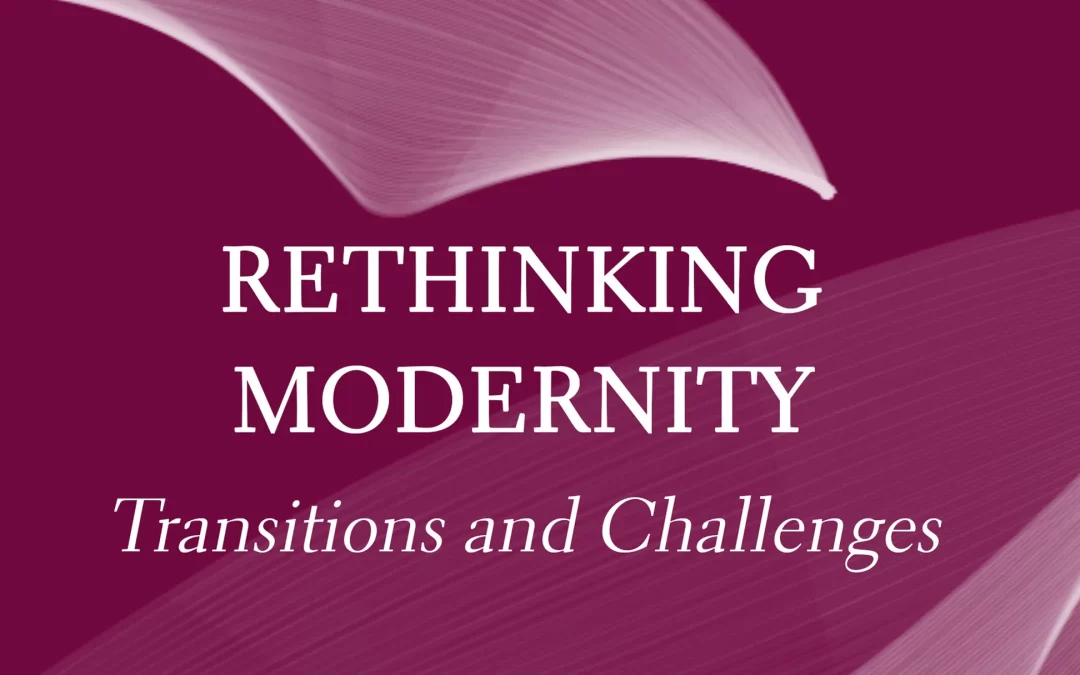 Apariție editorială – Oana Șerban (editor), Rethinking Modernity: Transitions and Challenges, Cambridge, Ethics Publishing Press, 2023