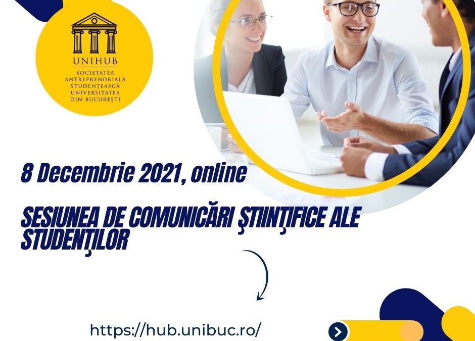 Call for Papers: SESIUNEA DE COMUNICĂRI ŞTIINŢIFICE ALE STUDENŢILOR – Educație antreprenorială și antreprenoriat pentru secolul XXI