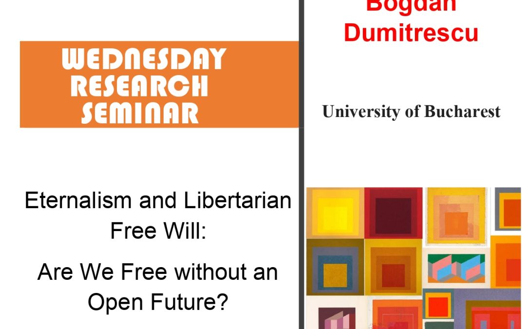 Seminar cercetare DFT  „Eternalism and Libertarian Free Will: Are We Free without an Open Future?”