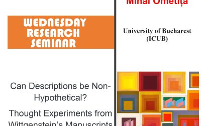 Seminar cercetare DFT ‘Can Descriptions be Non-Hypothetical? Thought Experiments from Wittgenstein’s Manuscripts’
