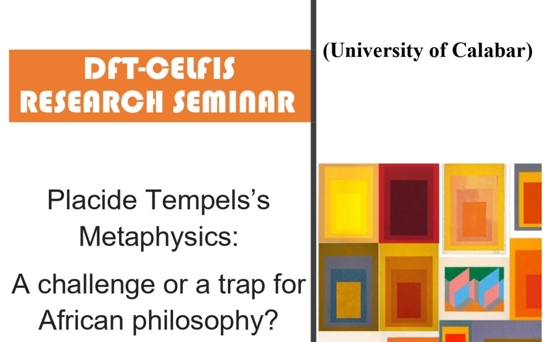 Seminar cercetare DFT ‘Placide Tempels’s Metaphysics: A challenge or a trap for African philosophy?’