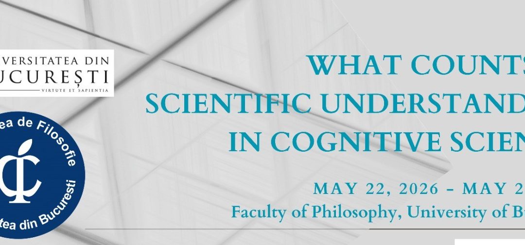 Conferinţa “What counts as scientific understanding in cognitive science?”: 22-24.05.2026 