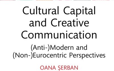 Apariție editorială – Oana Șerban, Cultural Capital and Creative Communication. (Anti-)Modern and (Non-)Eurocentric Perspectives, Routledge, 2023