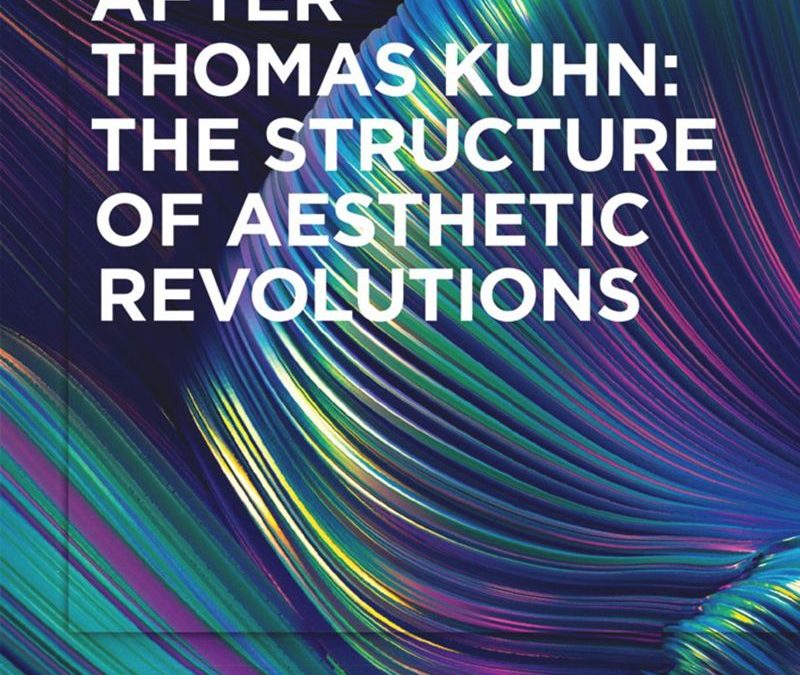 Apariție editorială – Oana Șerban, After Thomas Kuhn: The Structure of Aesthetic Revolutions, De Gruyter, 2022