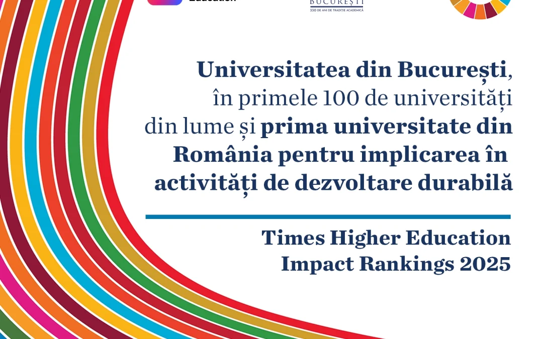 Universitatea din București, prima universitate din România și pe poziția 93 la nivel mondial pentru implicarea în activități de dezvoltare durabilă, conform Times Higher Education Impact Rankings 2025